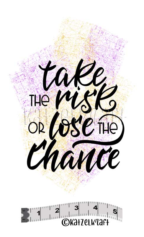 Katzelkraft - SOLO148 - Unmounted Red Rubber Stamp - Take the Risk of Lose the Chance